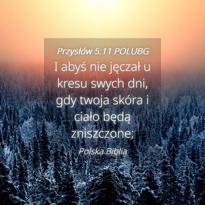 Picture 04 - Przysłów 5:11 POLUBG - I abyś nie jęczał u kresu swych dni, gdy twoja - Bible Verse Picture