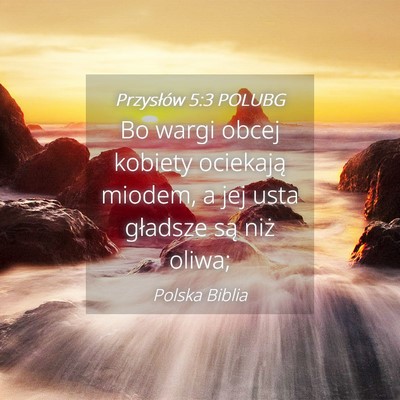 Picture 04 - Przysłów 5:3 POLUBG - Bo wargi obcej kobiety ociekają miodem, a jej - Bible Verse Picture