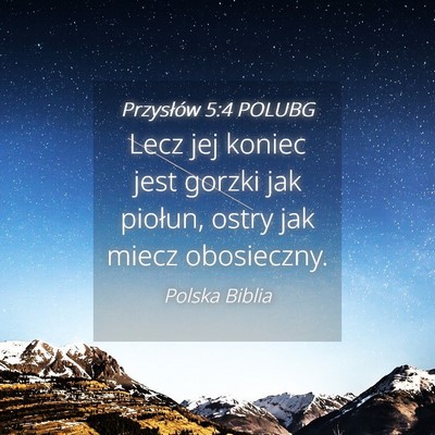 Picture 04 - Przysłów 5:4 POLUBG - Lecz jej koniec jest gorzki jak piołun, ostry - Bible Verse Picture