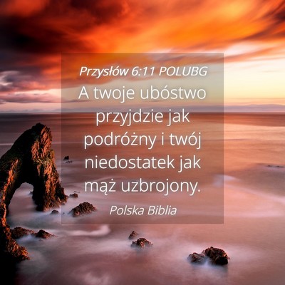 Picture 04 - Przysłów 6:11 POLUBG - A twoje ubóstwo przyjdzie jak podróżny i twój - Bible Verse Picture