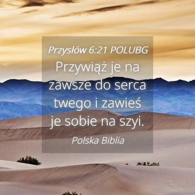 Picture 04 - Przysłów 6:21 POLUBG - Przywiąż je na zawsze do serca twego i zawieś - Bible Verse Picture