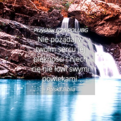 Picture 04 - Przysłów 6:25 POLUBG - Nie pożądaj w twoim sercu jej piękności i - Bible Verse Picture