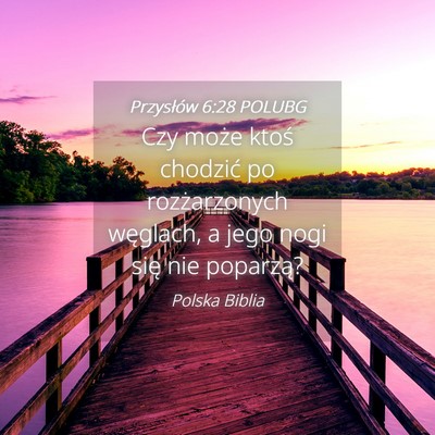 Picture 04 - Przysłów 6:28 POLUBG - Czy może ktoś chodzić po rozżarzonych - Bible Verse Picture