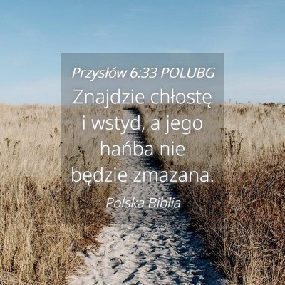 Picture 04 - Przysłów 6:33 POLUBG - Znajdzie chłostę i wstyd, a jego hańba nie - Bible Verse Picture