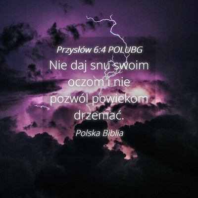 Picture 04 - Przysłów 6:4 POLUBG - Nie daj snu swoim oczom i nie pozwól powiekom - Bible Verse Picture