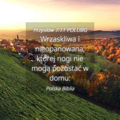 Picture 04 - Przysłów 7:11 POLUBG - Wrzaskliwa i nieopanowana, której nogi nie mogą - Bible Verse Picture