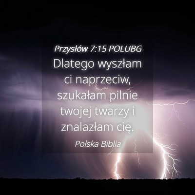 Picture 04 - Przysłów 7:15 POLUBG - Dlatego wyszłam ci naprzeciw, szukałam pilnie - Bible Verse Picture