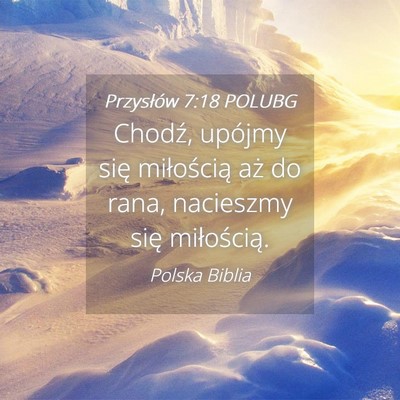 Picture 04 - Przysłów 7:18 POLUBG - Chodź, upójmy się miłością aż do rana, - Bible Verse Picture