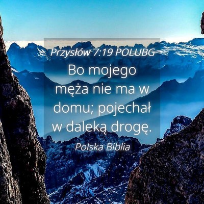 Picture 04 - Przysłów 7:19 POLUBG - Bo mojego męża nie ma w domu; pojechał w - Bible Verse Picture