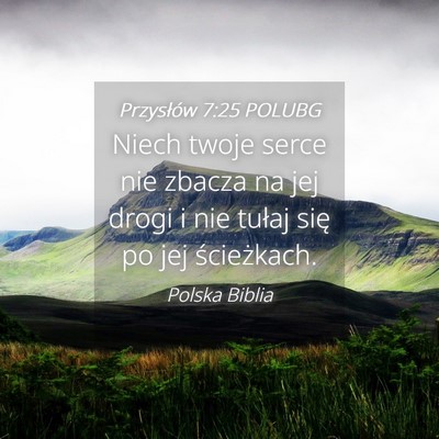 Picture 04 - Przysłów 7:25 POLUBG - Niech twoje serce nie zbacza na jej drogi i nie - Bible Verse Picture