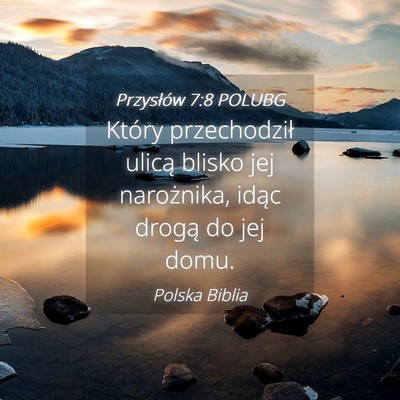 Picture 04 - Przysłów 7:8 POLUBG - Który przechodził ulicą blisko jej narożnika, - Bible Verse Picture