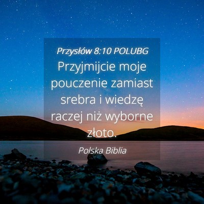 Picture 04 - Przysłów 8:10 POLUBG - Przyjmijcie moje pouczenie zamiast srebra i - Bible Verse Picture