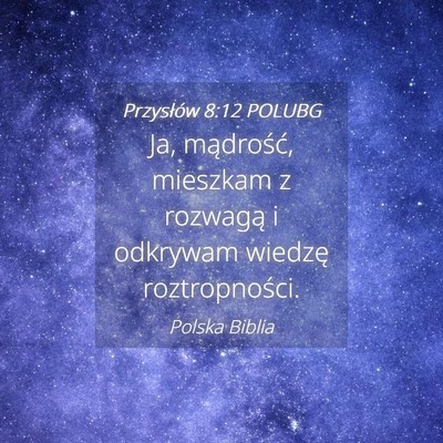 Picture 04 - Przysłów 8:12 POLUBG - Ja, mądrość, mieszkam z rozwagą i odkrywam - Bible Verse Picture