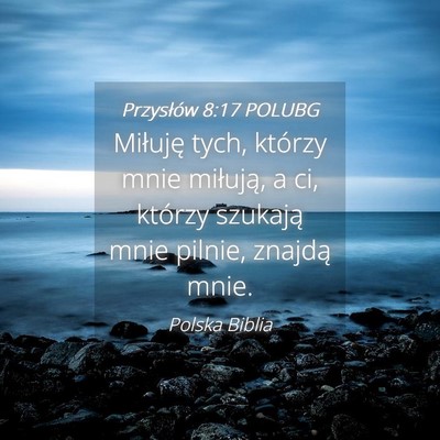 Picture 04 - Przysłów 8:17 POLUBG - Miłuję tych, którzy mnie miłują, a ci, - Bible Verse Picture