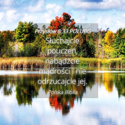 Picture 04 - Przysłów 8:33 POLUBG - Słuchajcie pouczeń, nabądźcie mądrości i - Bible Verse Picture