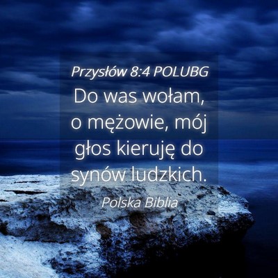Picture 04 - Przysłów 8:4 POLUBG - Do was wołam, o mężowie, mój głos kieruję - Bible Verse Picture