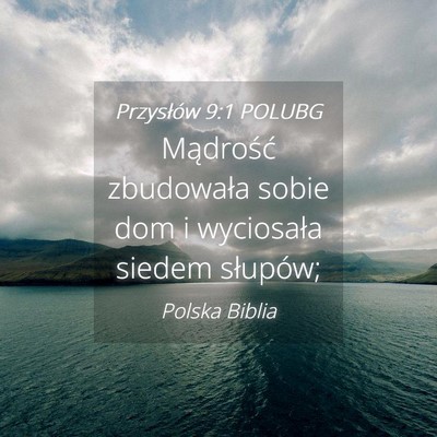 Picture 04 - Przysłów 9:1 POLUBG - Mądrość zbudowała sobie dom i wyciosała - Bible Verse Picture