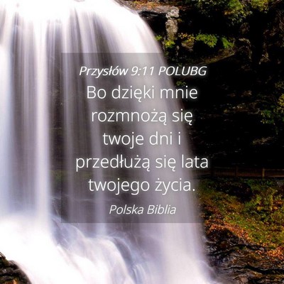 Picture 04 - Przysłów 9:11 POLUBG - Bo dzięki mnie rozmnożą się twoje dni i - Bible Verse Picture