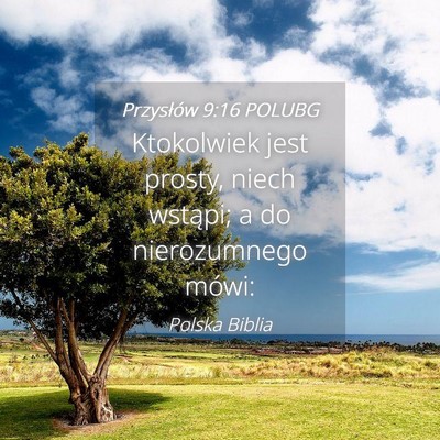 Picture 04 - Przysłów 9:16 POLUBG - Ktokolwiek jest prosty, niech wstąpi; a do - Bible Verse Picture