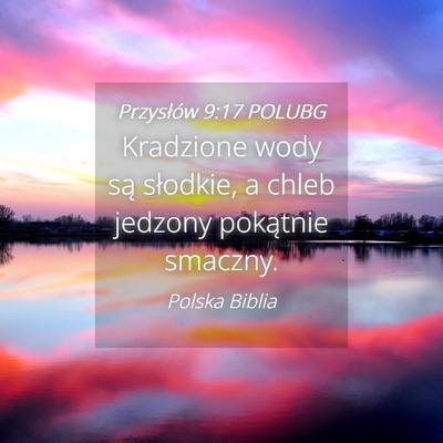 Picture 04 - Przysłów 9:17 POLUBG - Kradzione wody są słodkie, a chleb jedzony - Bible Verse Picture