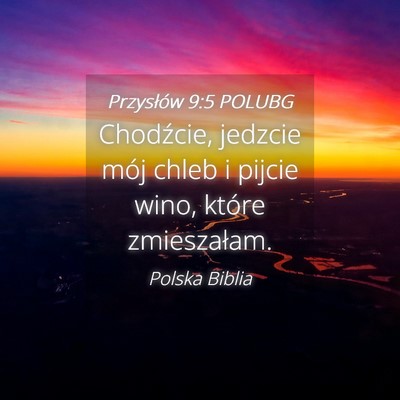 Picture 04 - Przysłów 9:5 POLUBG - Chodźcie, jedzcie mój chleb i pijcie wino, - Bible Verse Picture