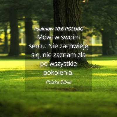 Picture 04 - Psalmów 10:6 POLUBG - Mówi w swoim sercu: Nie zachwieję się, nie - Bible Verse Picture