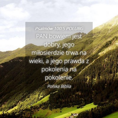 Picture 04 - Psalmów 100:5 POLUBG - PAN bowiem jest dobry, jego miłosierdzie trwa na - Bible Verse Picture