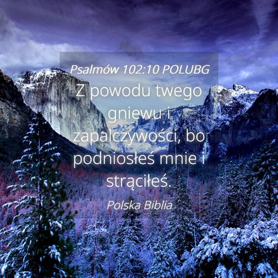 Picture 04 - Psalmów 102:10 POLUBG - Z powodu twego gniewu i zapalczywości, bo - Bible Verse Picture