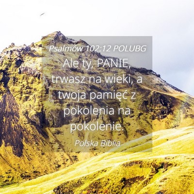 Picture 04 - Psalmów 102:12 POLUBG - Ale ty, PANIE, trwasz na wieki, a twoja pamięć - Bible Verse Picture