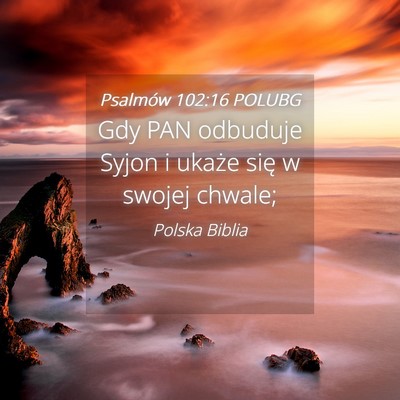 Picture 04 - Psalmów 102:16 POLUBG - Gdy PAN odbuduje Syjon i ukaże się w swojej - Bible Verse Picture