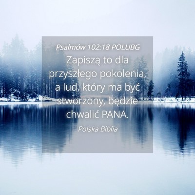 Picture 04 - Psalmów 102:18 POLUBG - Zapiszą to dla przyszłego pokolenia, a lud, - Bible Verse Picture