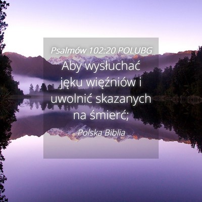 Picture 04 - Psalmów 102:20 POLUBG - Aby wysłuchać jęku więźniów i uwolnić - Bible Verse Picture