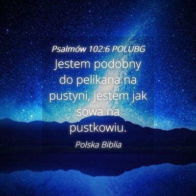 Picture 04 - Psalmów 102:6 POLUBG - Jestem podobny do pelikana na pustyni, jestem jak - Bible Verse Picture