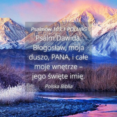 Picture 04 - Psalmów 103:1 POLUBG - Psalm Dawida. Błogosław, moja duszo, PANA, i - Bible Verse Picture