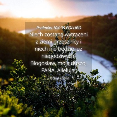 Picture 04 - Psalmów 104:35 POLUBG - Niech zostaną wytraceni z ziemi grzesznicy i - Bible Verse Picture