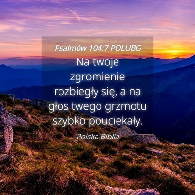 Picture 04 - Psalmów 104:7 POLUBG - Na twoje zgromienie rozbiegły się, a na głos - Bible Verse Picture