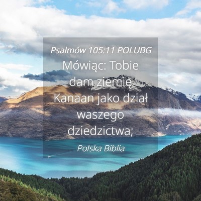 Picture 04 - Psalmów 105:11 POLUBG - Mówiąc: Tobie dam ziemię Kanaan jako dział - Bible Verse Picture