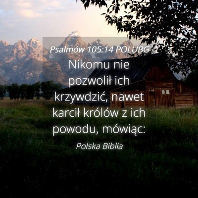 Picture 04 - Psalmów 105:14 POLUBG - Nikomu nie pozwolił ich krzywdzić, nawet - Bible Verse Picture