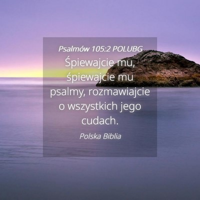 Picture 04 - Psalmów 105:2 POLUBG - Śpiewajcie mu, śpiewajcie mu psalmy, - Bible Verse Picture