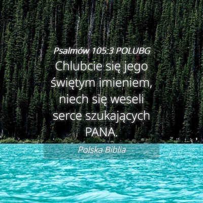 Picture 04 - Psalmów 105:3 POLUBG - Chlubcie się jego świętym imieniem, niech się - Bible Verse Picture