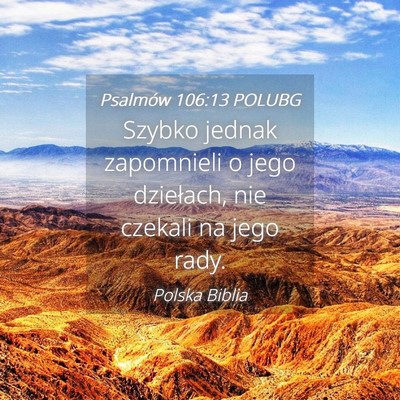 Picture 04 - Psalmów 106:13 POLUBG - Szybko jednak zapomnieli o jego dziełach, nie - Bible Verse Picture