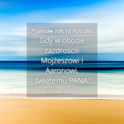 Picture 04 - Psalmów 106:16 POLUBG - Gdy w obozie zazdrościli Mojżeszowi i Aaronowi, - Bible Verse Picture