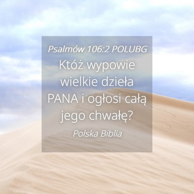 Picture 04 - Psalmów 106:2 POLUBG - Któż wypowie wielkie dzieła PANA i ogłosi - Bible Verse Picture