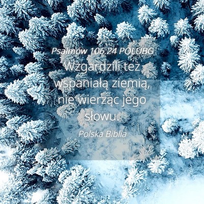 Picture 04 - Psalmów 106:24 POLUBG - Wzgardzili też wspaniałą ziemią, nie wierząc - Bible Verse Picture