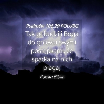 Picture 04 - Psalmów 106:29 POLUBG - Tak pobudzili Boga do gniewu swymi postępkami, - Bible Verse Picture