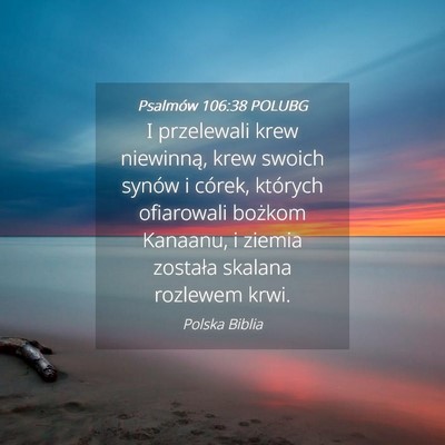 Picture 04 - Psalmów 106:38 POLUBG - I przelewali krew niewinną, krew swoich synów i - Bible Verse Picture