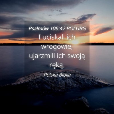 Picture 04 - Psalmów 106:42 POLUBG - I uciskali ich wrogowie, ujarzmili ich swoją - Bible Verse Picture
