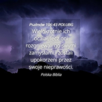 Picture 04 - Psalmów 106:43 POLUBG - Wielokrotnie ich ocalał, lecz oni rozgniewali go - Bible Verse Picture