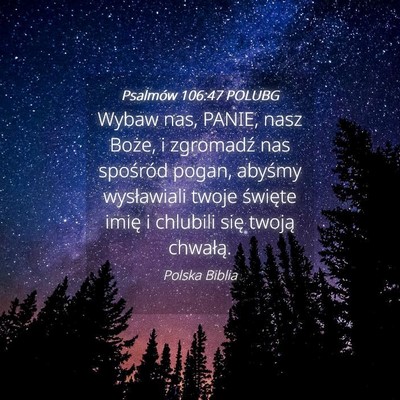 Picture 04 - Psalmów 106:47 POLUBG - Wybaw nas, PANIE, nasz Boże, i zgromadź nas - Bible Verse Picture