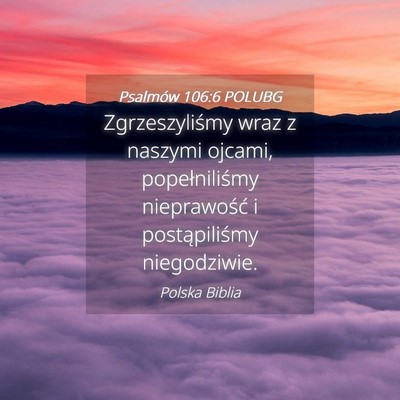 Picture 04 - Psalmów 106:6 POLUBG - Zgrzeszyliśmy wraz z naszymi ojcami, - Bible Verse Picture